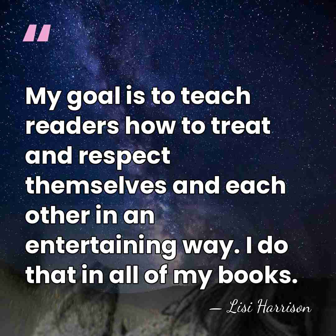 My goal is to teach readers how to treat and respect themselves&hellip; - Lisi Harrison
