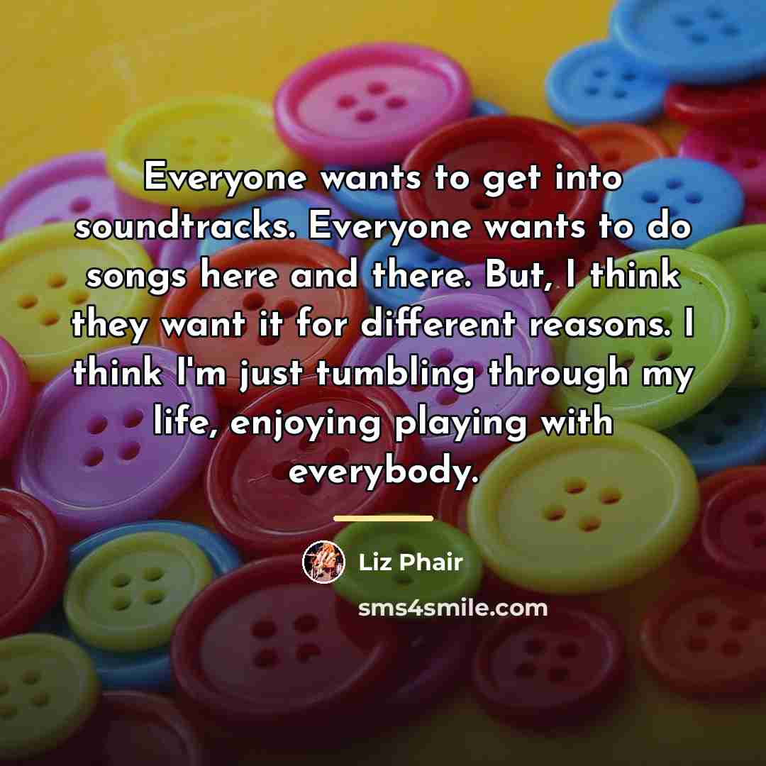 “Everyone wants to get into soundtracks. Everyone wants to do…” quote by Liz Phair