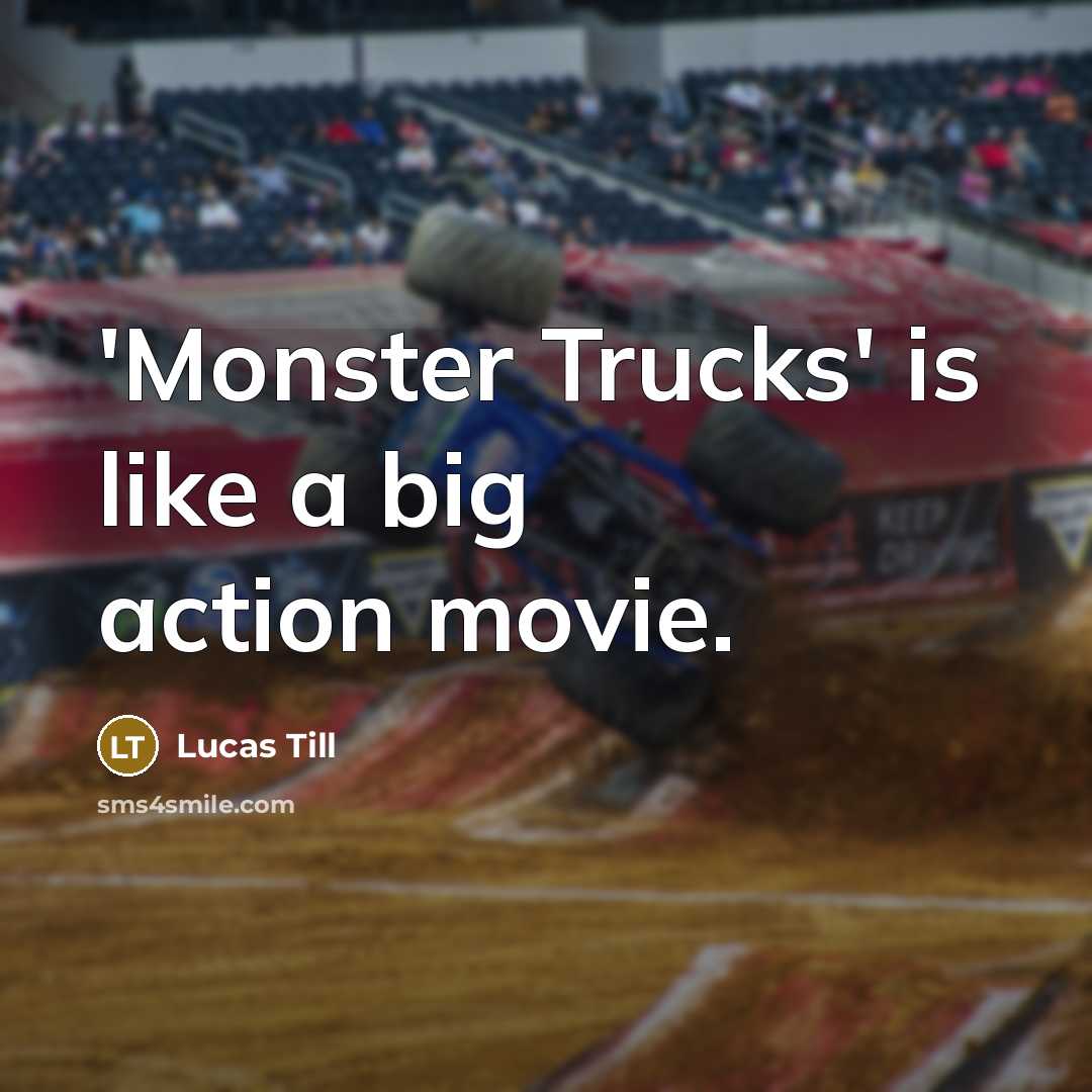 “'Monster Trucks' is like a big action movie.…” quote by Lucas Till