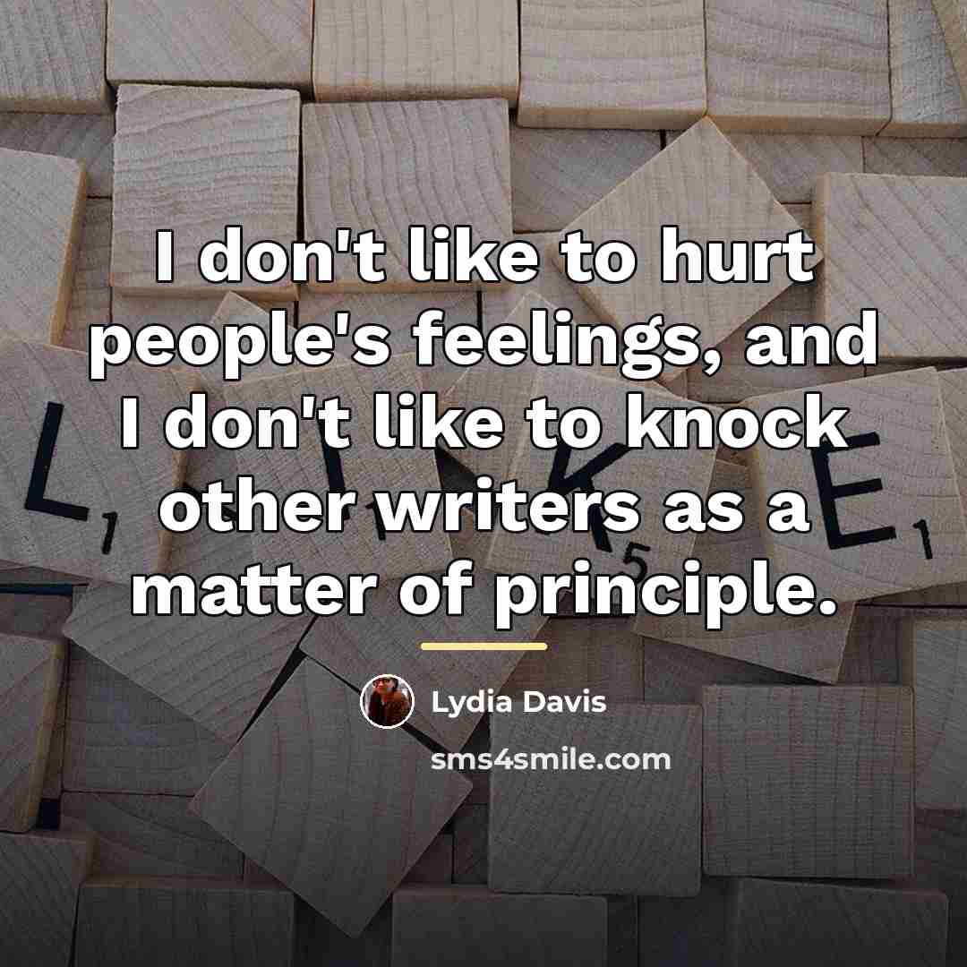 “I don't like to hurt people's feelings, and I don't…” quote by Lydia Davis