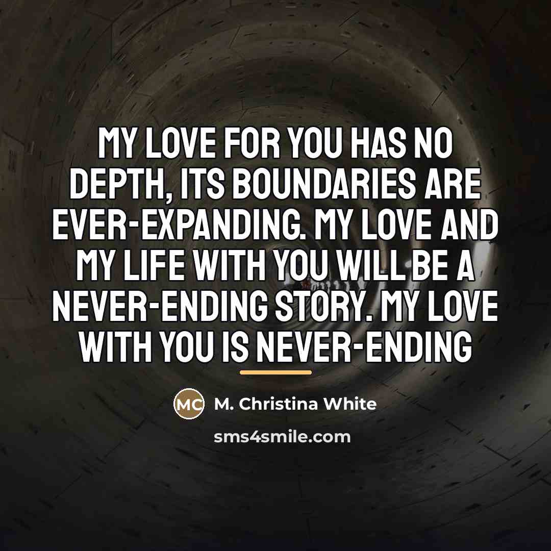 “My love for you has no depth, its boundaries are…” quote by M. Christina White