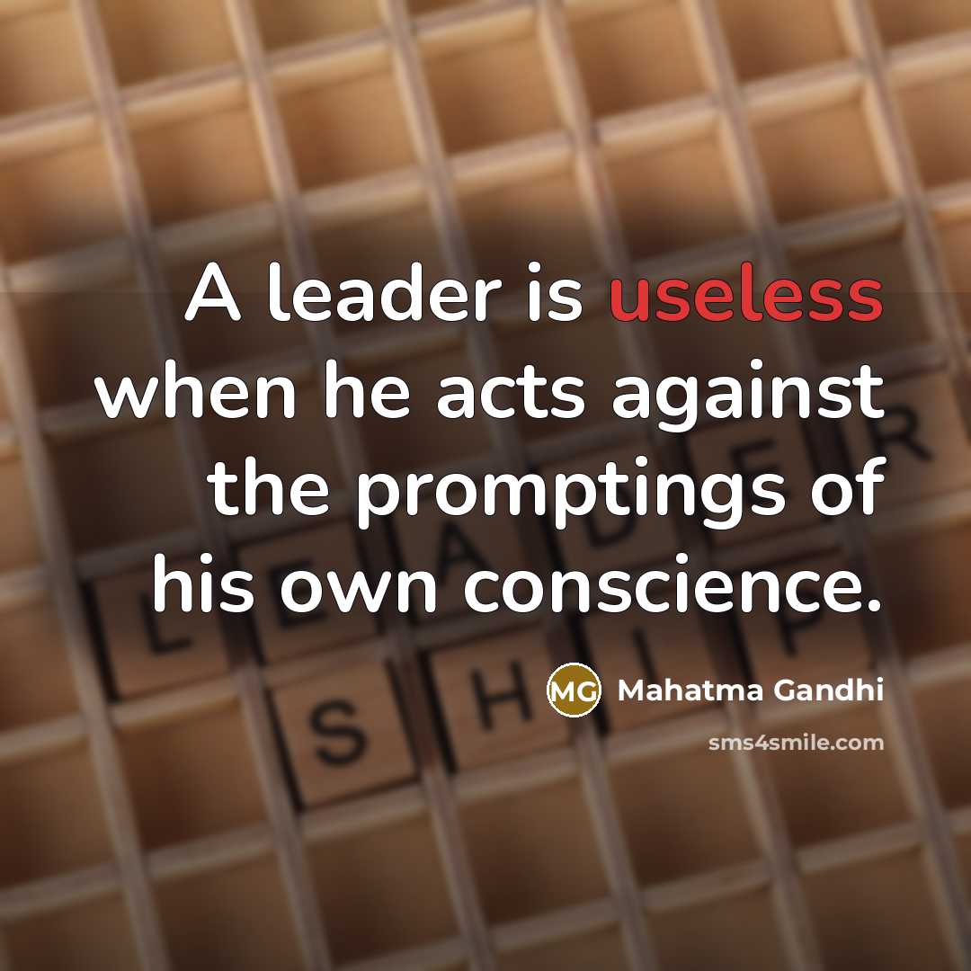 “A leader is useless when he acts against the promptings…” quote by Mahatma Gandhi
