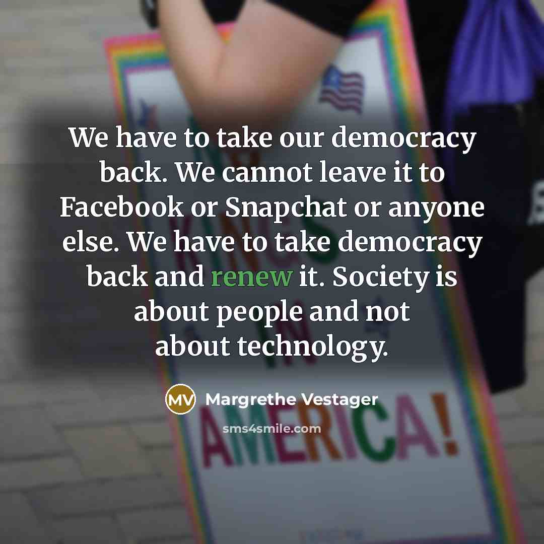 “We have to take our democracy back. We cannot leave…” quote by Margrethe Vestager