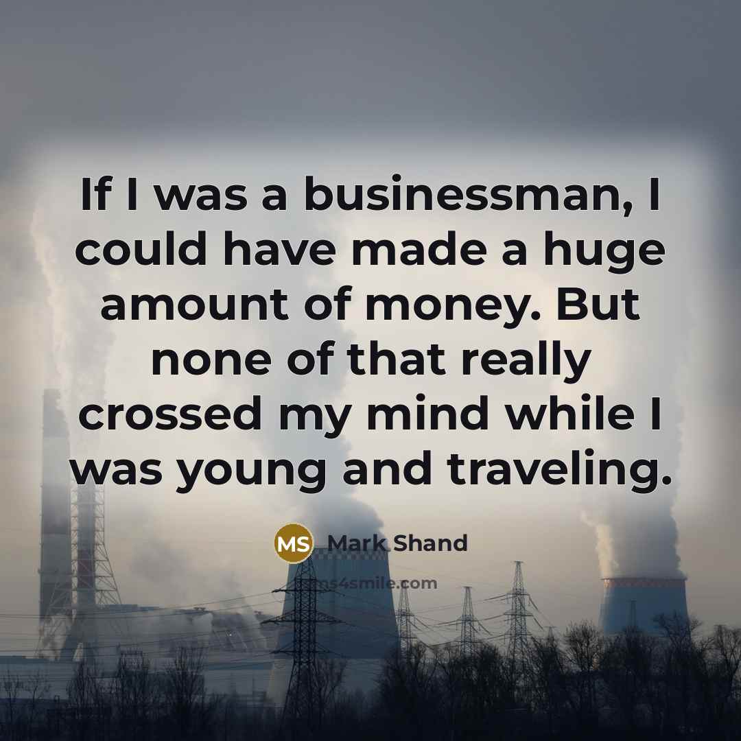 “If I was a businessman, I could have made a…” quote by Mark Shand