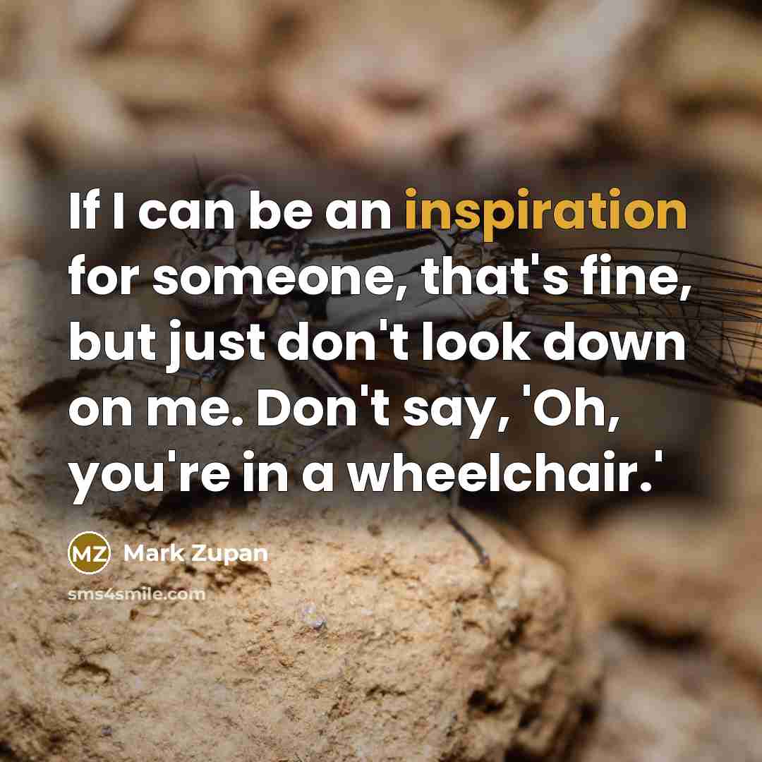 “If I can be an inspiration for someone, that's fine,…” quote by Mark Zupan