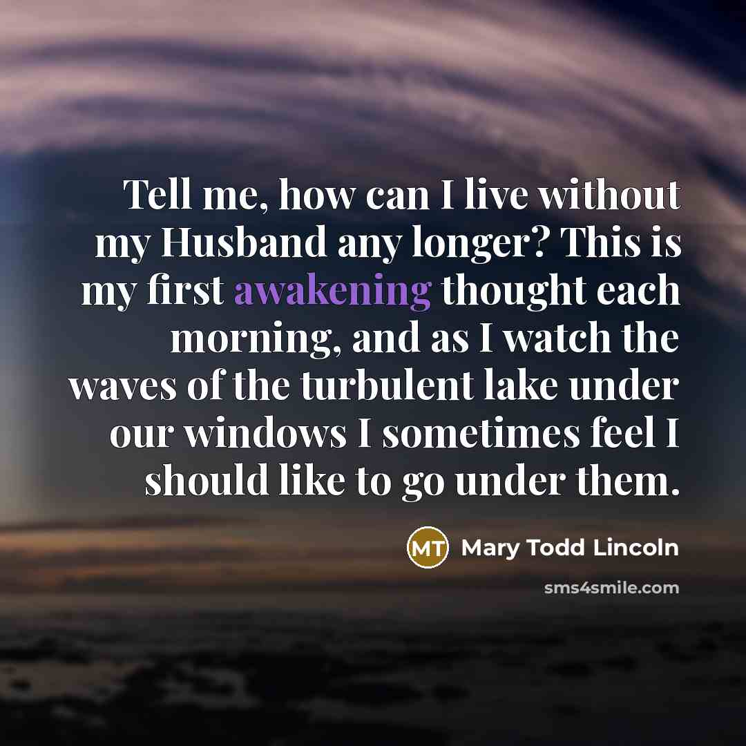 “Tell me, how can I live without my Husband any…” quote by Mary Todd Lincoln