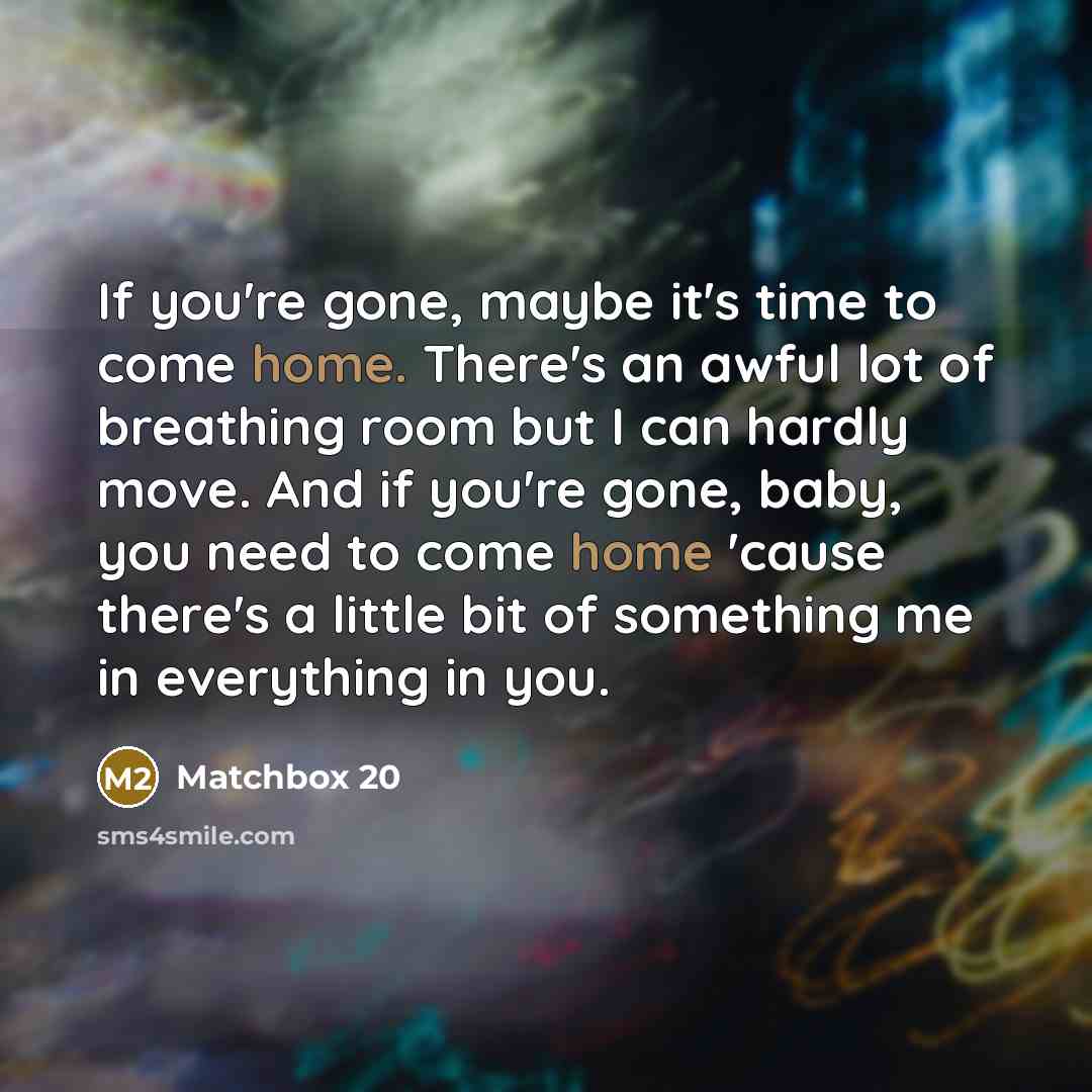 “If you're gone, maybe it's time to come home. There's…” quote by Matchbox 20