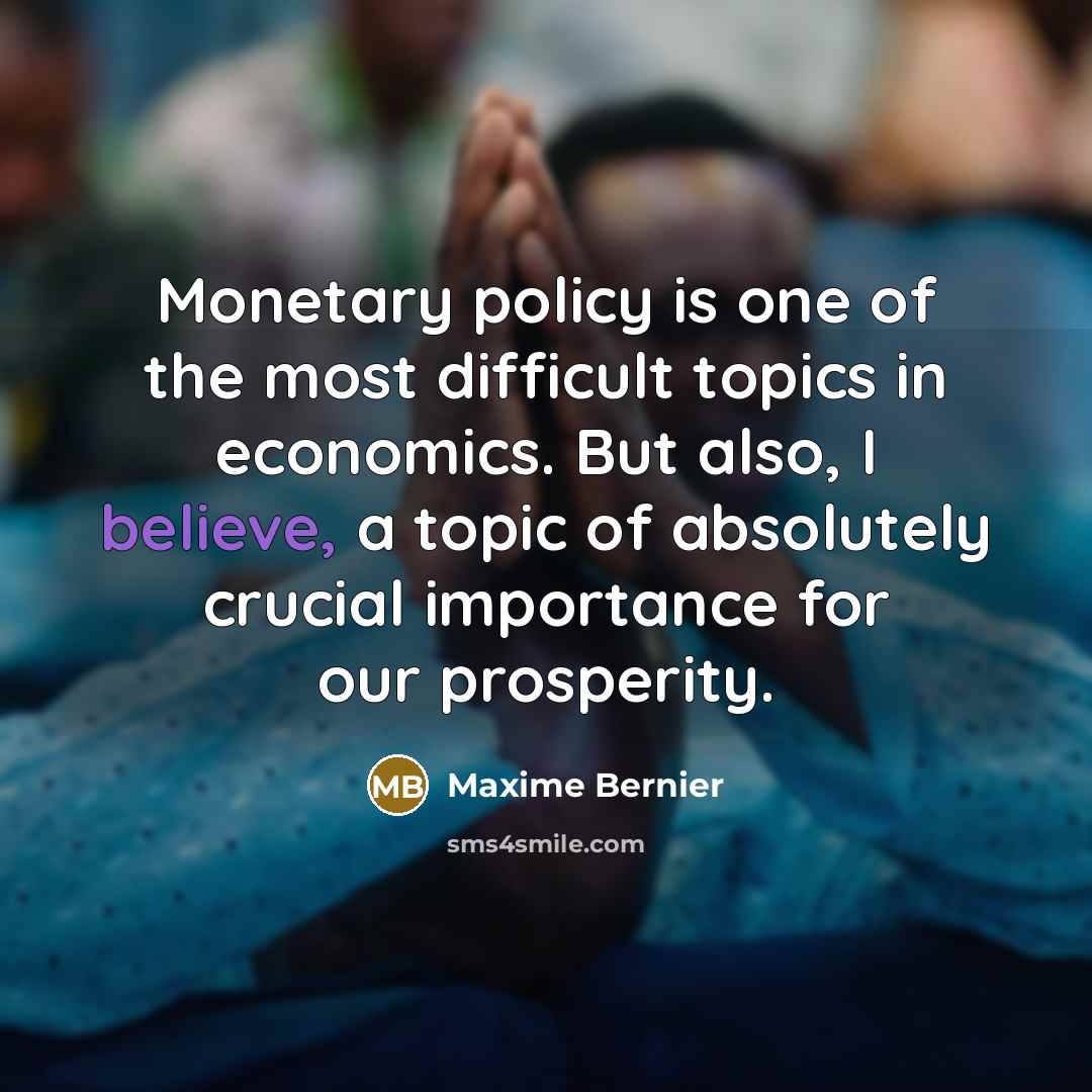 “Monetary policy is one of the most difficult topics in…” quote by Maxime Bernier