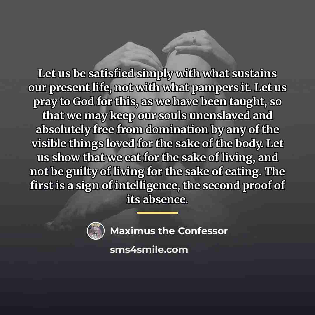 “Let us be satisfied simply with what sustains our present…” quote by Maximus the Confessor