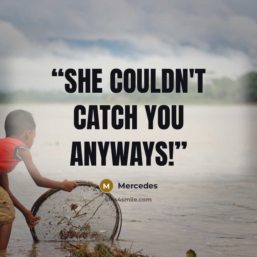 “She couldn't catch you anyways!” quote by Mercedes