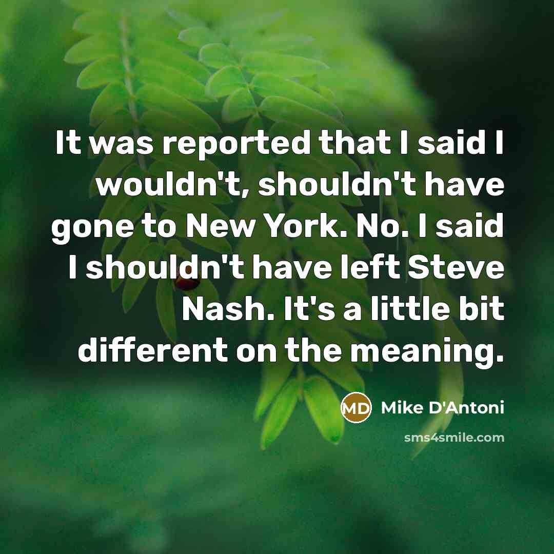 “It was reported that I said I wouldn't, shouldn't have…” quote by Mike D'Antoni