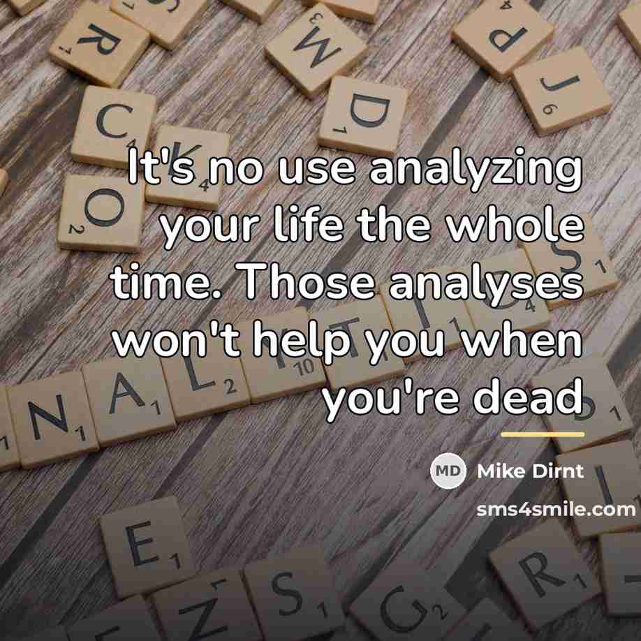 “It's no use analyzing your life the whole time. Those…” quote by Mike Dirnt