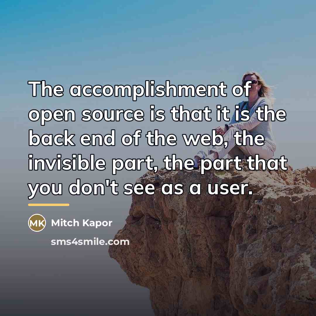 “The accomplishment of open source is that it is the…” quote by Mitch Kapor