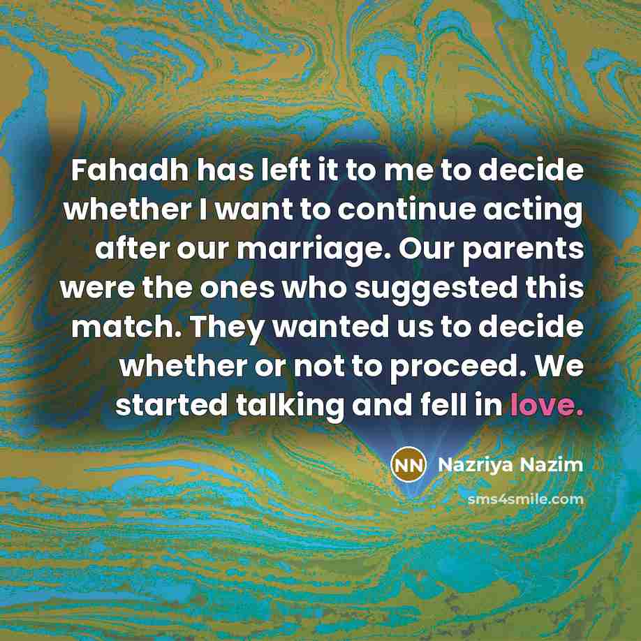 “Fahadh has left it to me to decide whether I…” quote by Nazriya Nazim