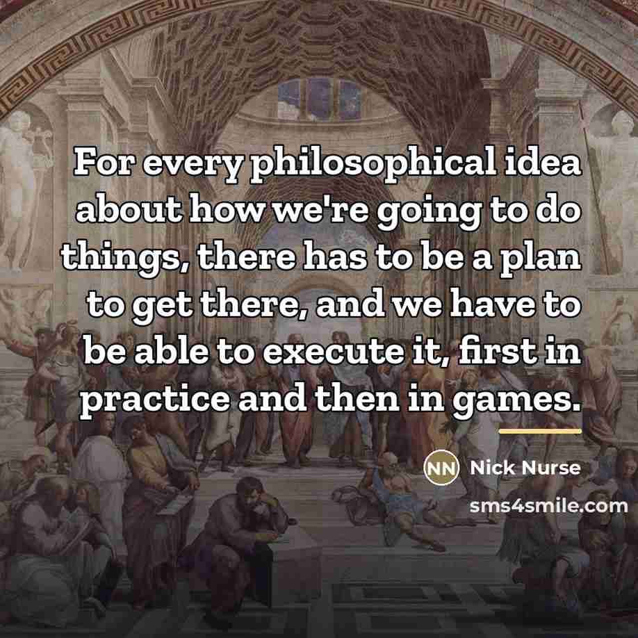 “For every philosophical idea about how we're going to do…” quote by Nick Nurse