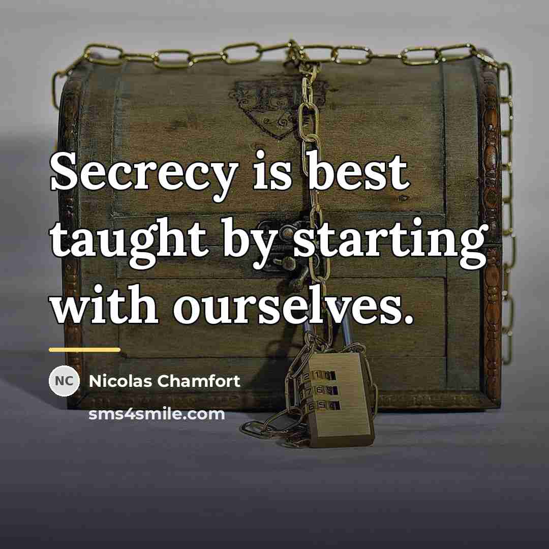 “Secrecy is best taught by starting with ourselves.…” quote by Nicolas Chamfort