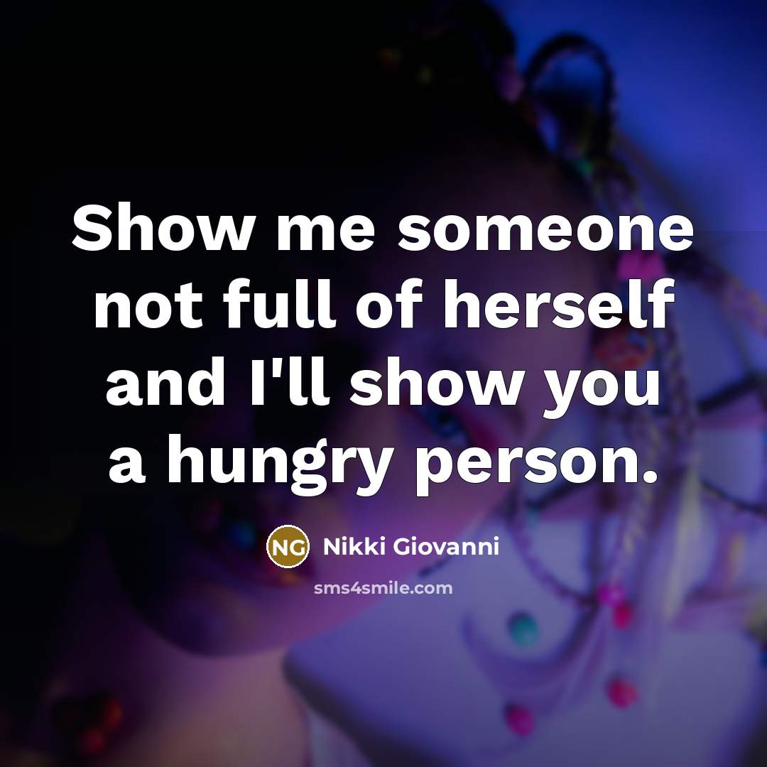 “Show me someone not full of herself and I'll show…” quote by Nikki Giovanni