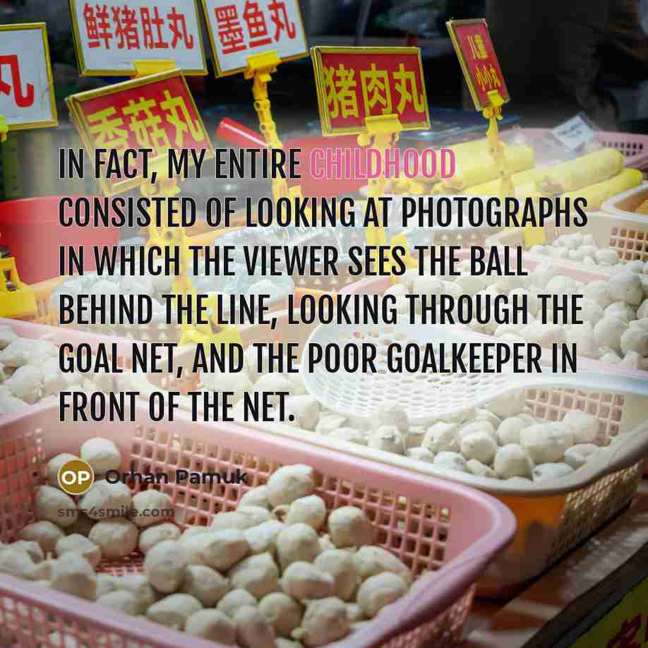 “In fact, my entire childhood consisted of looking at photographs…” quote by Orhan Pamuk