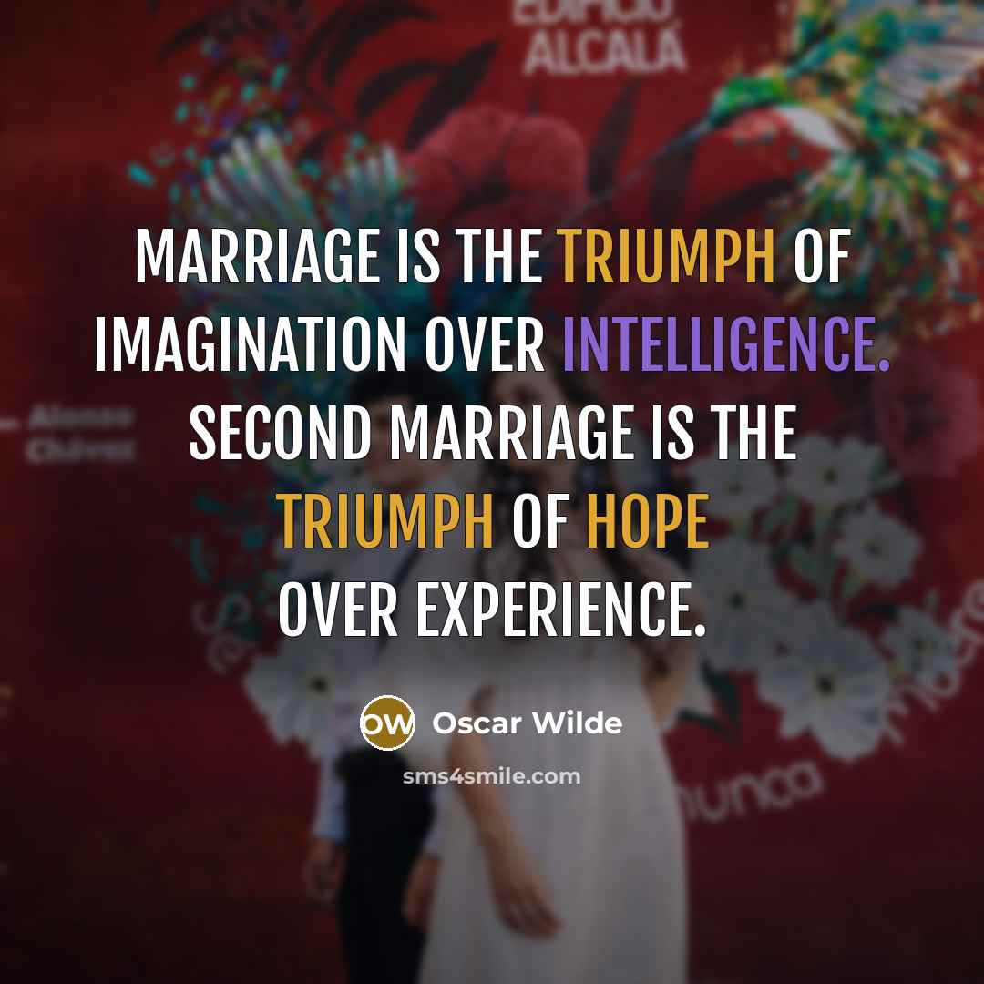 “Marriage is the triumph of imagination over intelligence. Second marriage…” quote by Oscar Wilde