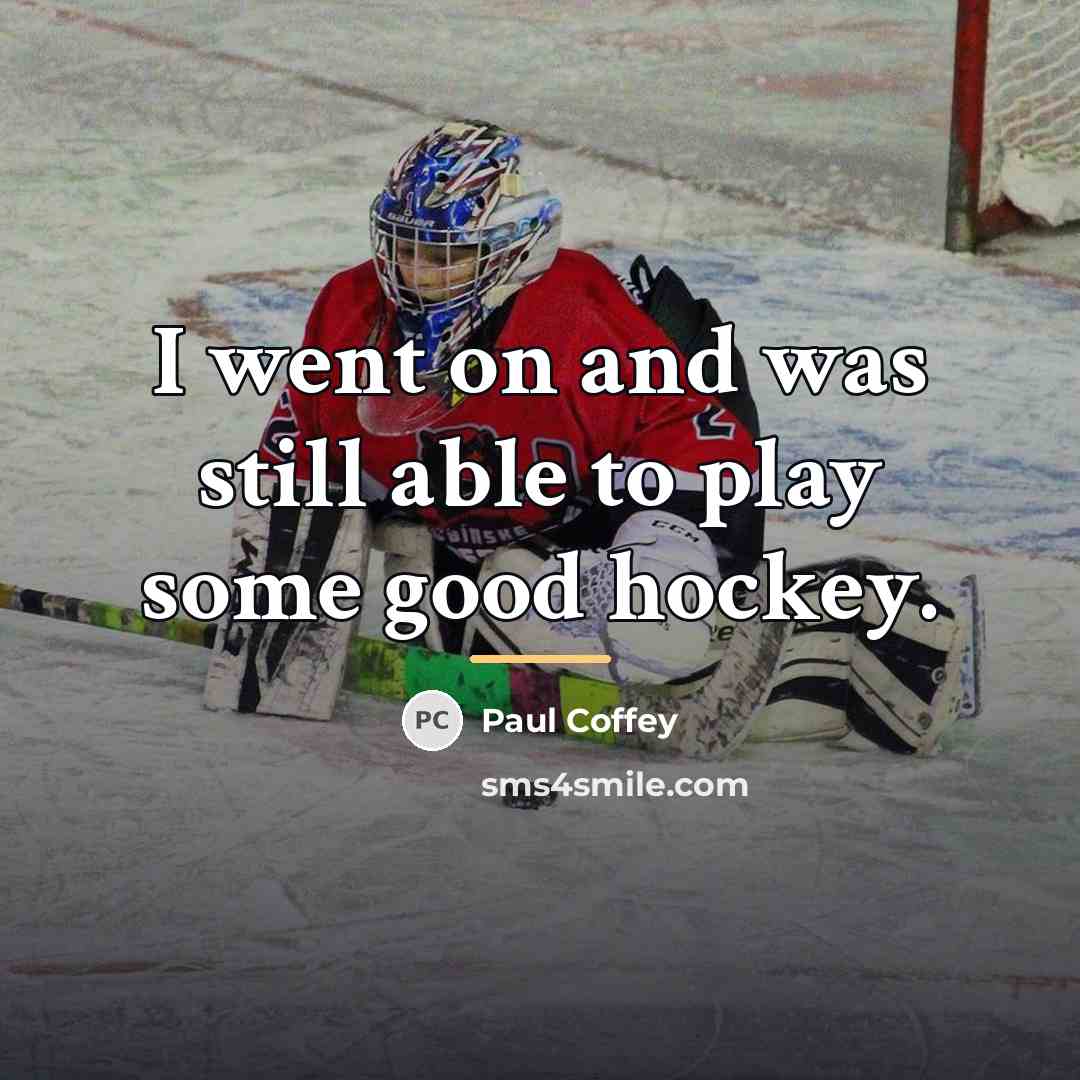 “I went on and was still able to play some…” quote by Paul Coffey