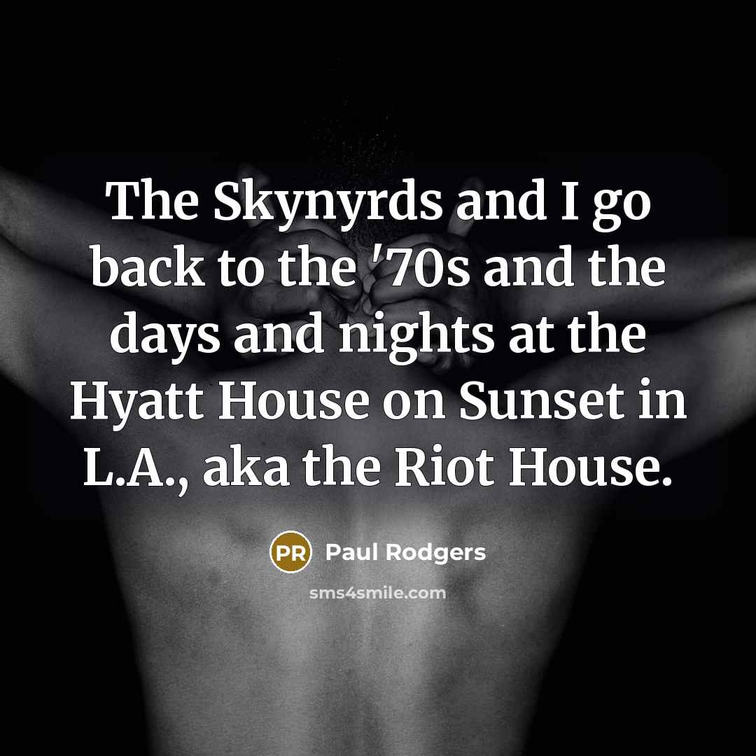 “The Skynyrds and I go back to the '70s and…” quote by Paul Rodgers