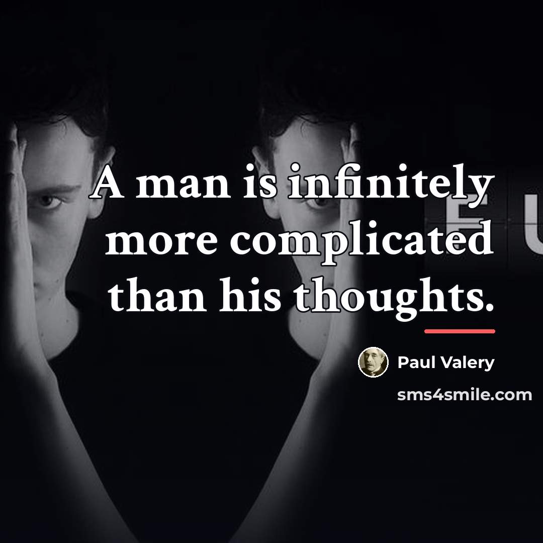 “A man is infinitely more complicated than his thoughts.…” quote by Paul Valery