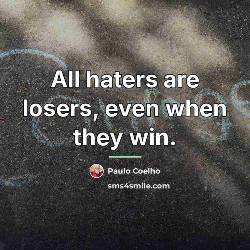 “All haters are losers, even when they win.…” quote by Paulo Coelho