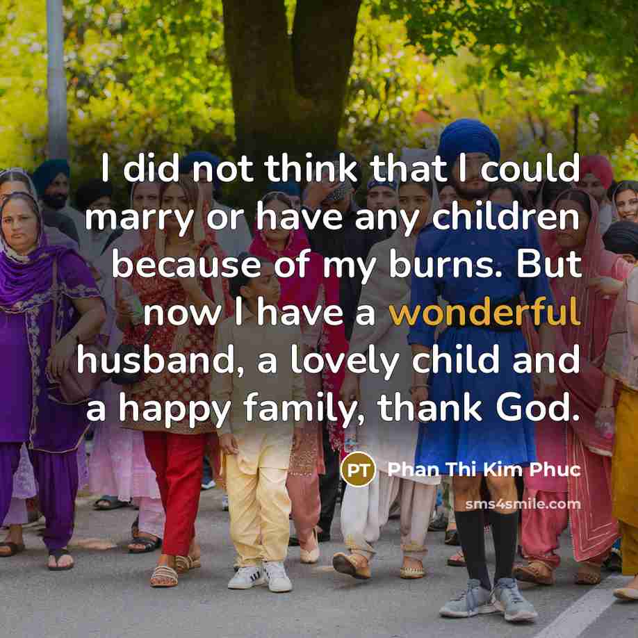 “I did not think that I could marry or have…” quote by Phan Thi Kim Phuc
