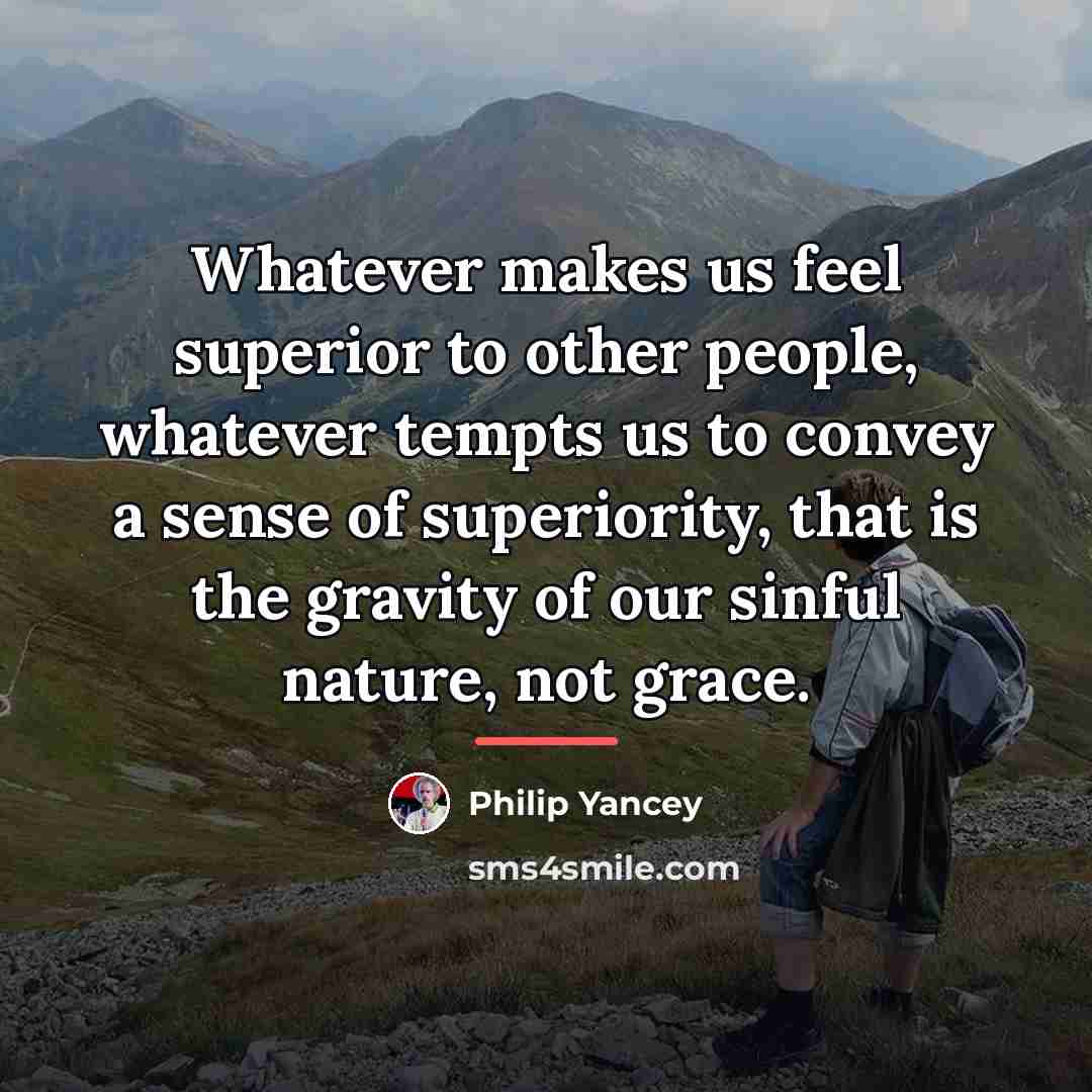 “Whatever makes us feel superior to other people, whatever tempts…” quote by Philip Yancey