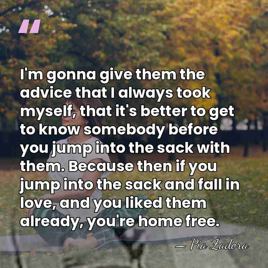 I'm gonna give them the advice that I always took myself, that&hellip; - Pia Zadora