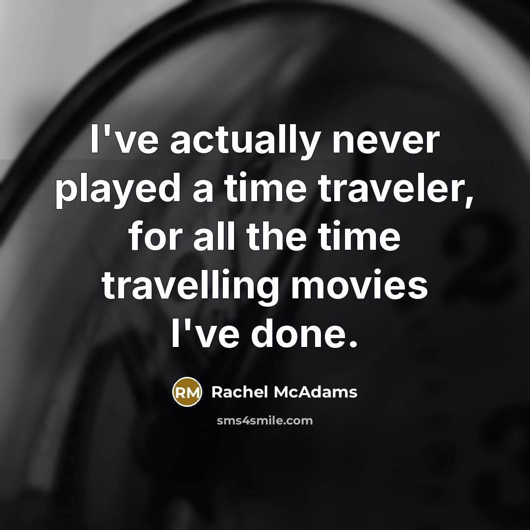 “I've actually never played a time traveler, for all the…” quote by Rachel McAdams
