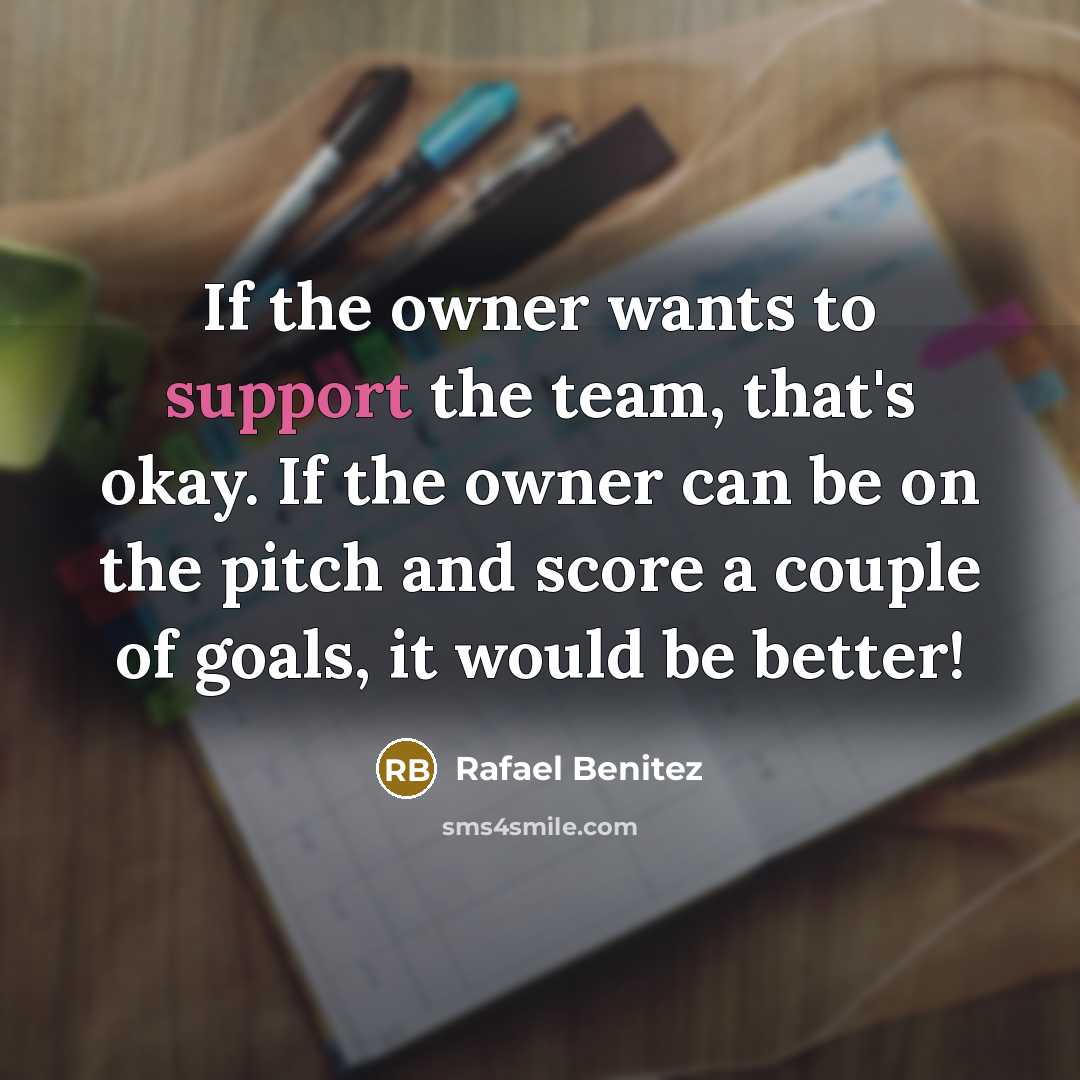 “If the owner wants to support the team, that's okay.…” quote by Rafael Benitez