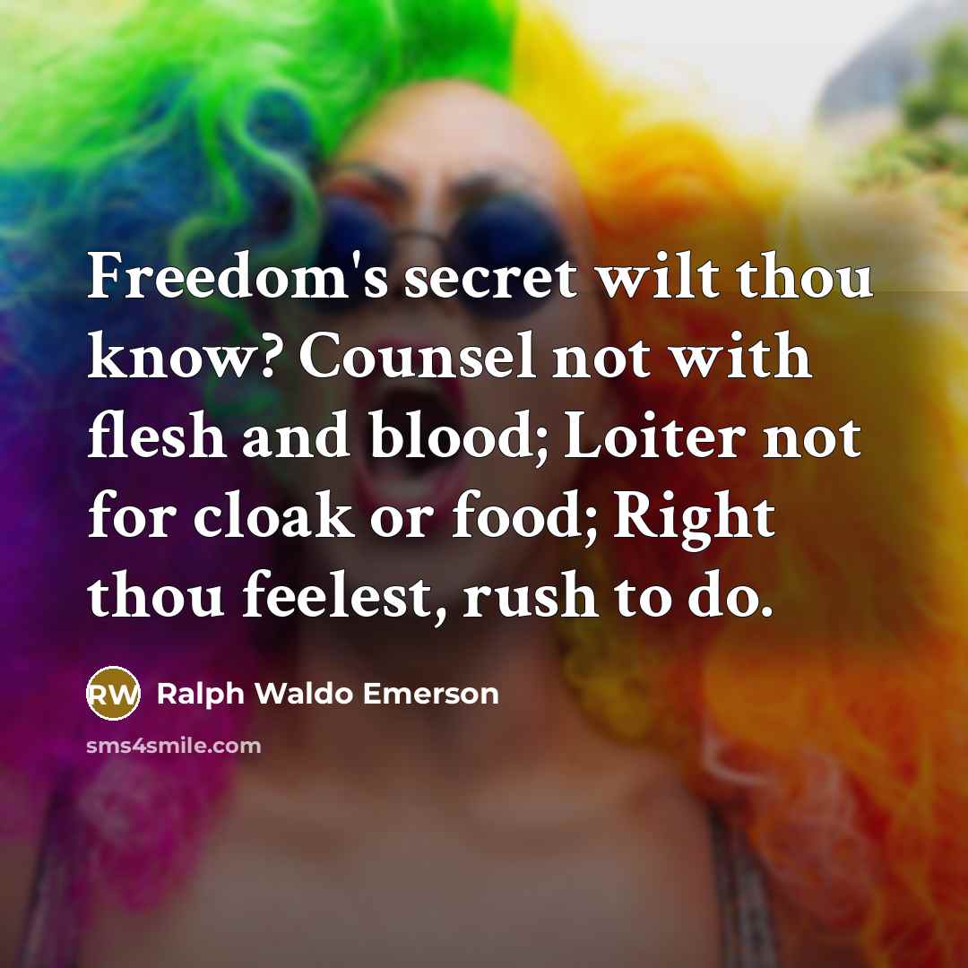 “Freedom's secret wilt thou know? Counsel not with flesh and…” quote by Ralph Waldo Emerson
