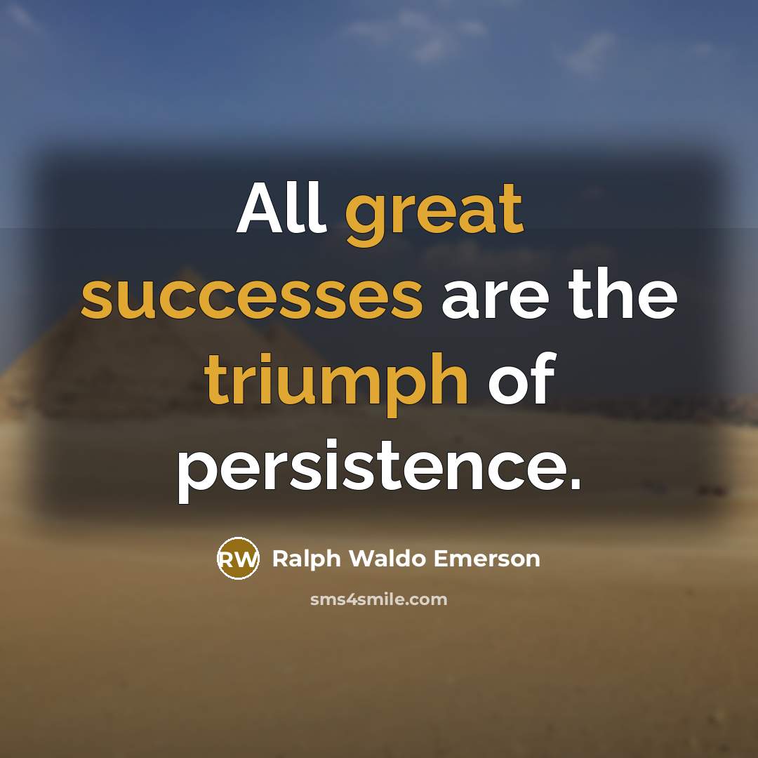 “All great successes are the triumph of persistence.…” quote by Ralph Waldo Emerson