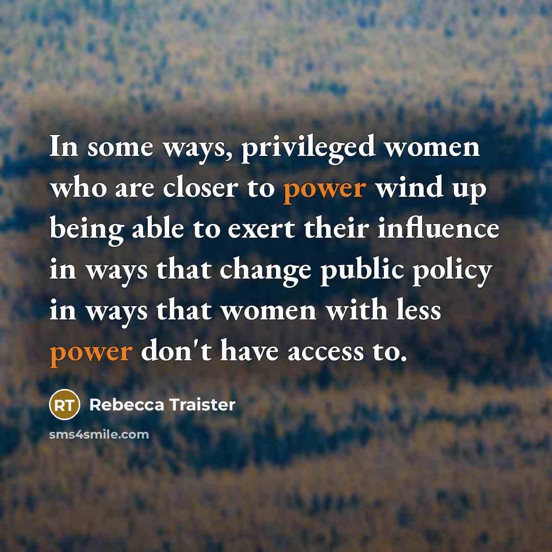 “In some ways, privileged women who are closer to power…” quote by Rebecca Traister
