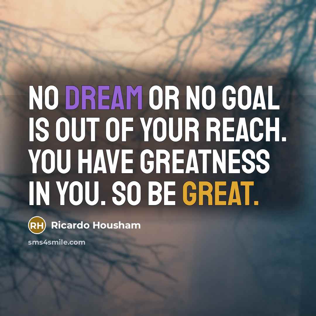 “No dream or no goal is out of your reach.…” quote by Ricardo Housham