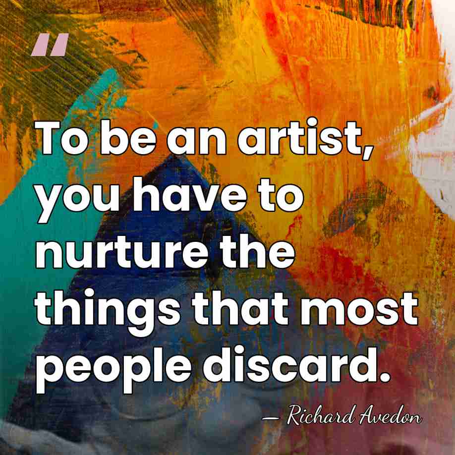To be an artist, you have to nurture the things that most&hellip; - Richard Avedon