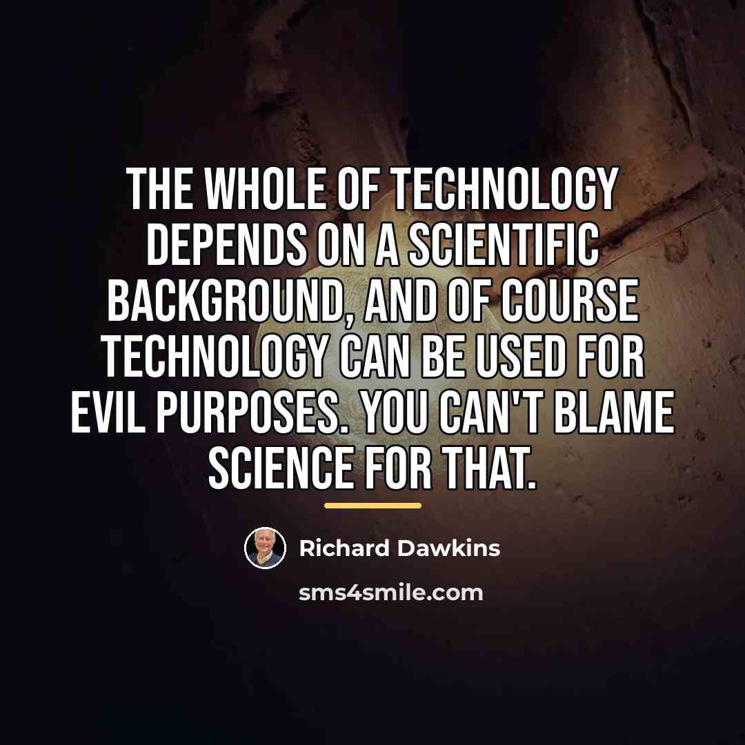 “The whole of technology depends on a scientific background, and…” quote by Richard Dawkins