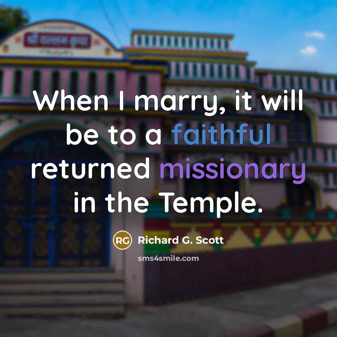 “When I marry, it will be to a faithful returned…” quote by Richard G. Scott