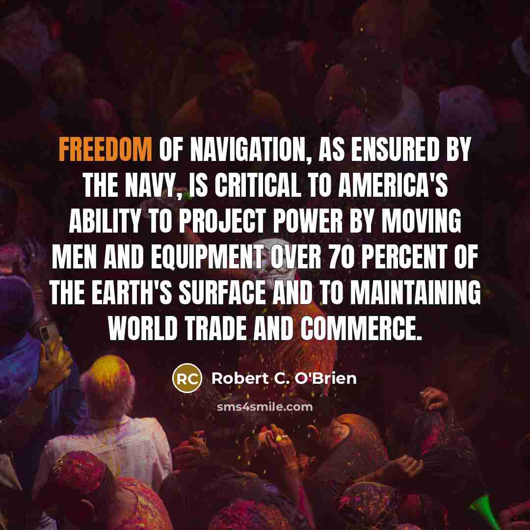 “Freedom of navigation, as ensured by the Navy, is critical…” quote by Robert C. O'Brien