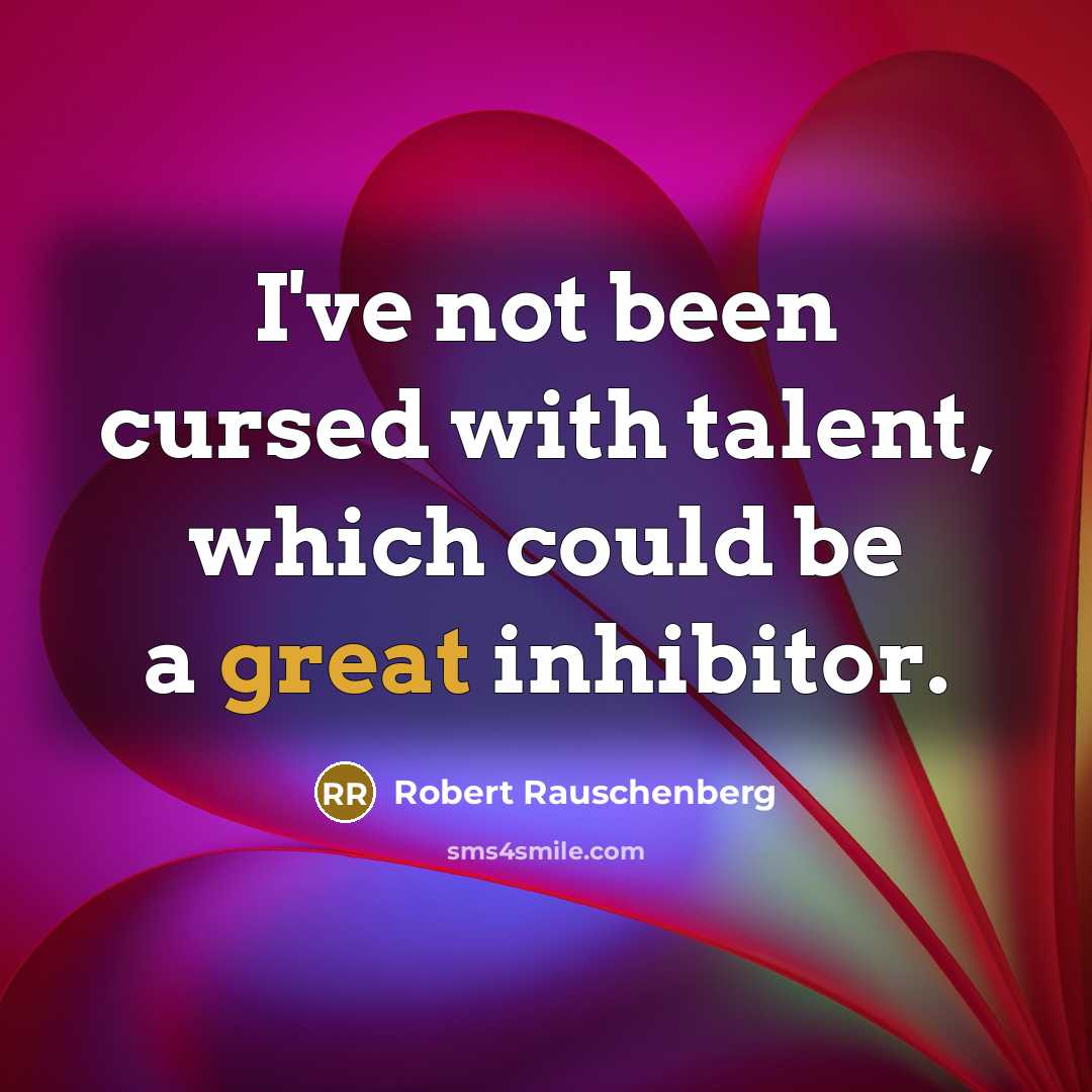 “I've not been cursed with talent, which could be a…” quote by Robert Rauschenberg