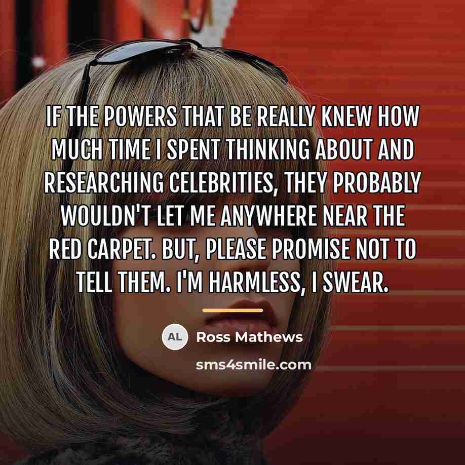 “If the powers that be really knew how much time…” quote by Ross Mathews