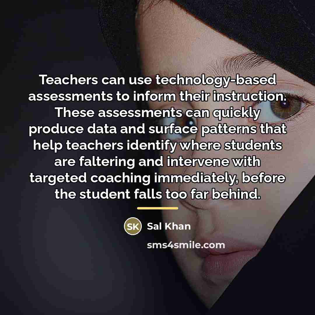 “Teachers can use technology-based assessments to inform their instruction. These…” quote by Sal Khan