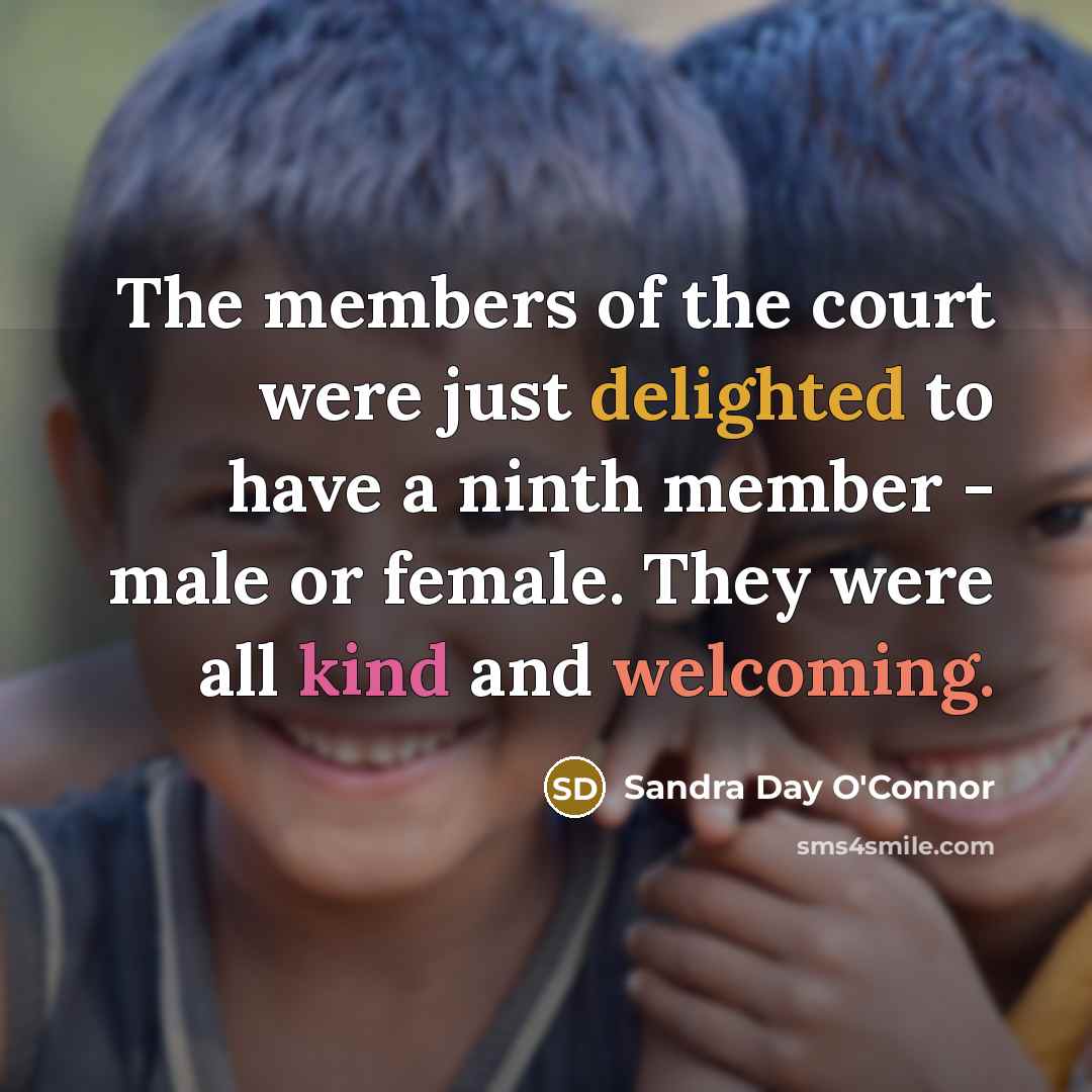 “The members of the court were just delighted to have…” quote by Sandra Day O'Connor