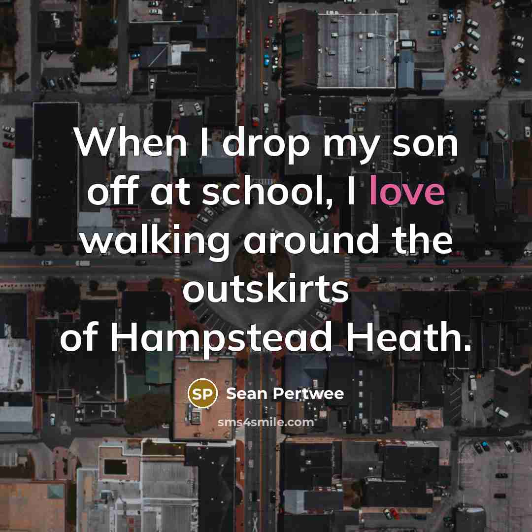 “When I drop my son off at school, I love…” quote by Sean Pertwee