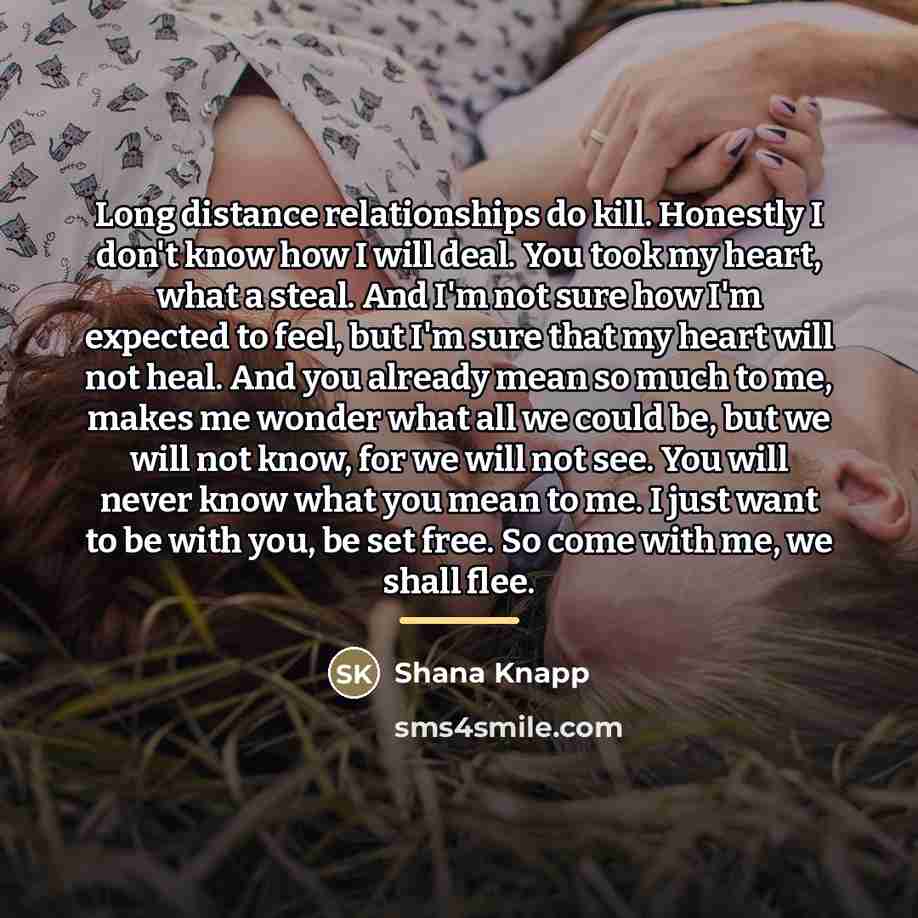 “Long distance relationships do kill. Honestly I don't know how…” quote by Shana Knapp