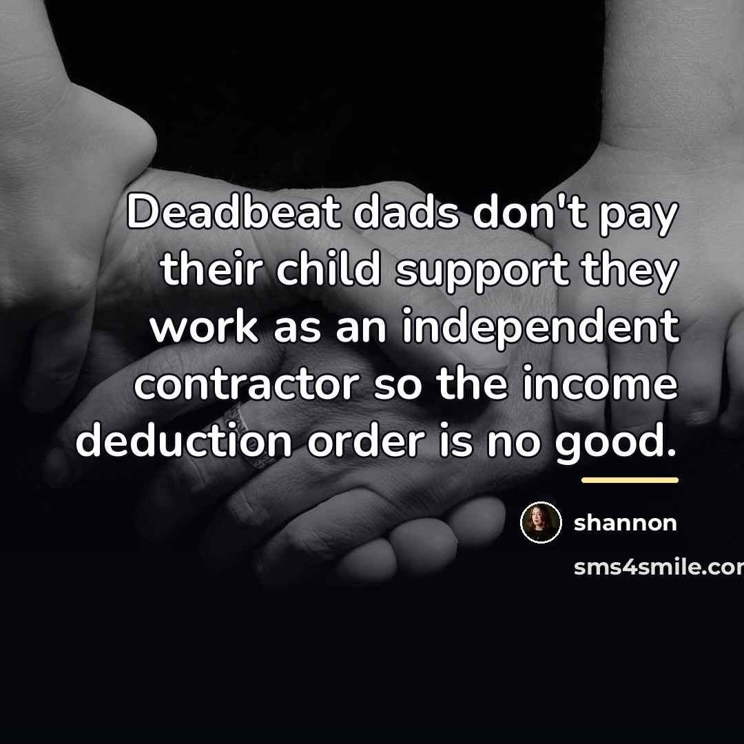 “Deadbeat dads don't pay their child support they work as…” quote by Shannon