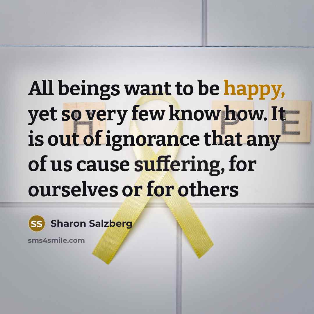 “All beings want to be happy, yet so very few…” quote by Sharon Salzberg