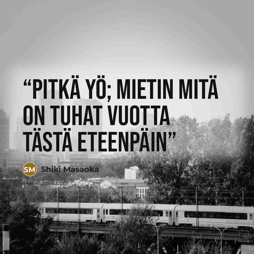 “Pitkä yö; mietin mitä on tuhat vuotta tästä eteenpäin” quote by Shiki Masaoka