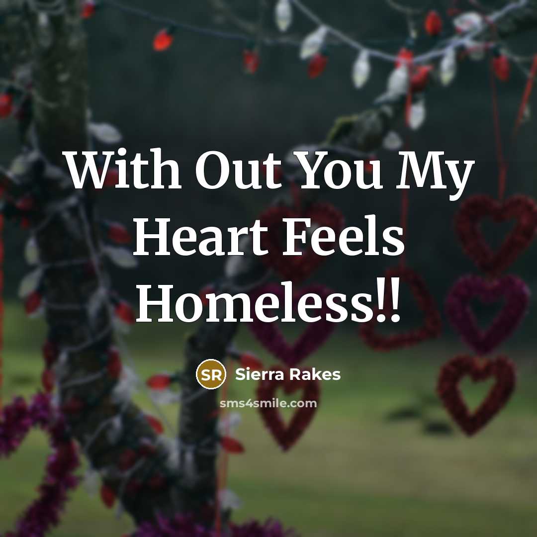 “With Out You My Heart Feels Homeless!!…” quote by Sierra Rakes